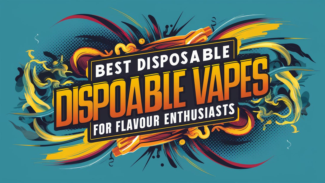 Best Disposable Vapes for Flavour Enthusiasts