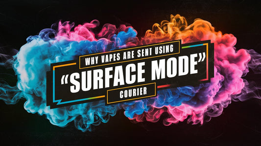 Why Vapes are Sent Using Surface Mode Courier